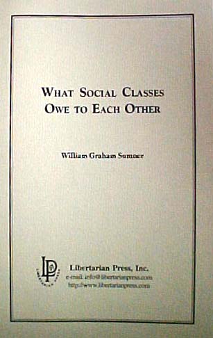 What Social Classes Owe to Each Other by William Graham Sumner